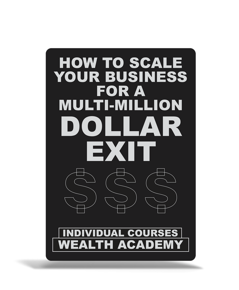 How To Scale Your Business For A Multi-Million Dollar Exit